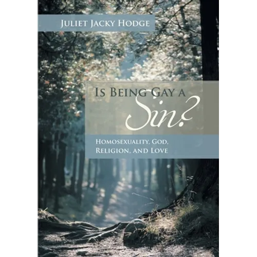 Is Being Gay a Sin?: Homosexuality, God, Religion, and Love