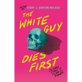 The White Guy Dies First: 13 Scary Stories of Fear and Power
