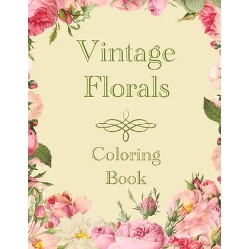 Vintage Florals Coloring Book: Grayscale Botanical Flowers and Nature Pictures For Adults