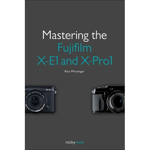 Mastering the Fujifilm X-E1 and X-Pro1