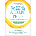 Raising a Secure Child: How Circle of Security Parenting Can Help You Nurture Your Child's Attachment, Emotional Resilience, and Freedom to Explore