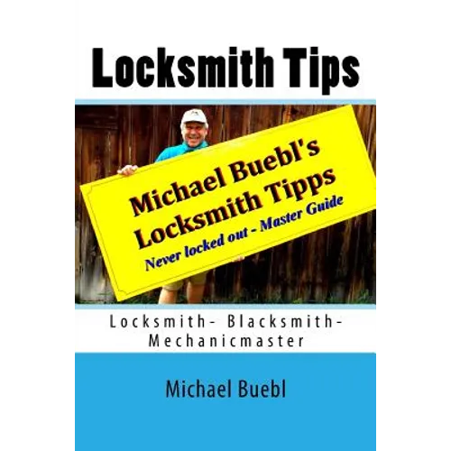Michael Buebl's Locksmith Tips: Never locked out - Master Guide