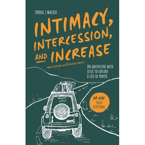 Intimacy, Intercession and Increase: An adventure with Jesus to explore a life of prayer