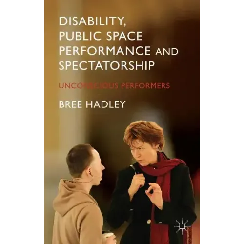 Disability, Public Space Performance and Spectatorship: Unconscious Performers