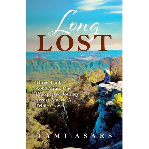 Long Lost: Three Trails, 8,000 Miles, One Unexpected Journey Across America's Triple Crown