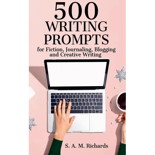 500 Writing Prompts for Fiction, Journaling, Blogging, and Creative Writing