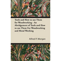 Tools and How to use Them for Woodworking - An Abridgement of Tools and How to use Them For Woodworking and Metal Working