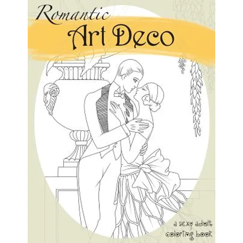 Romantic Art Deco: A Sexy Adult Coloring Book