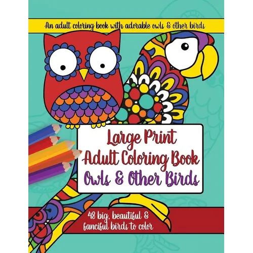 Large Print Adult Coloring Book: Owls and Other Birds