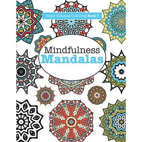 Really RELAXING Colouring Book 7: Mindfulness Mandalas - A Meditative Adventure in Colour and Pattern