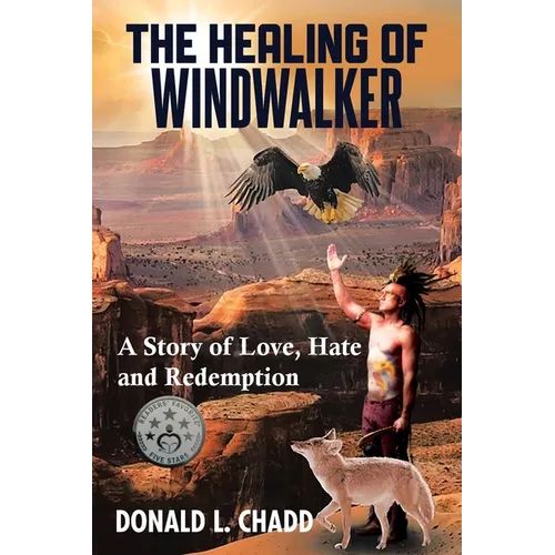 The Healing Of Windwalker: A Story of Love, Hate and Redemption