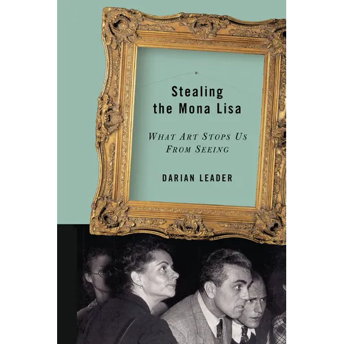 Stealing the Mona Lisa: What Art Stops Us from Seeing