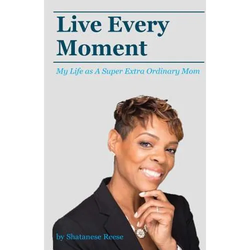 Live Every Moment: My Life as A Super Extra Or