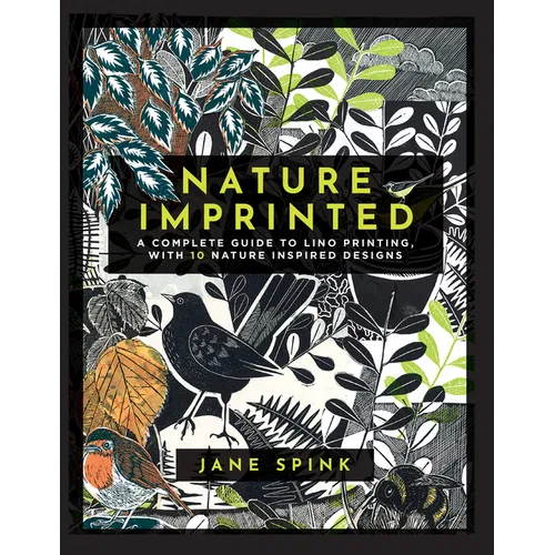 Nature Imprinted: A Complete Guide to Lino Printing, with 10 Nature Inspired Designs