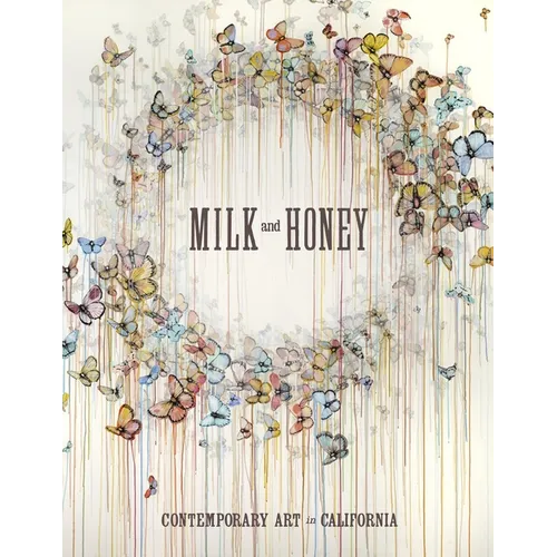 Milk and Honey: Contemporary Art in California