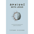 Anxious with Jesus: A Memoir from the Messy Intersection of Faith and Mental Illness