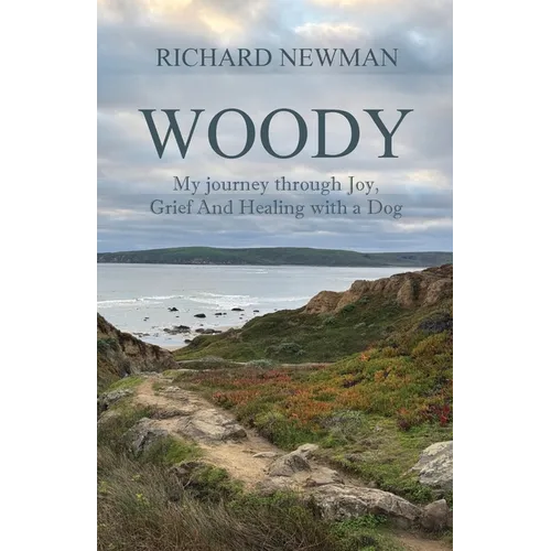 Woody: My Journey Through Joy, Grief And Healing With A Dog