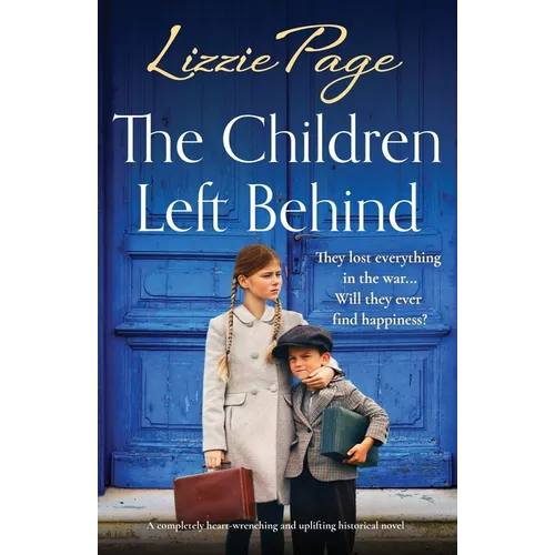 The Children Left Behind: A completely heart-wrenching and uplifting historical novel