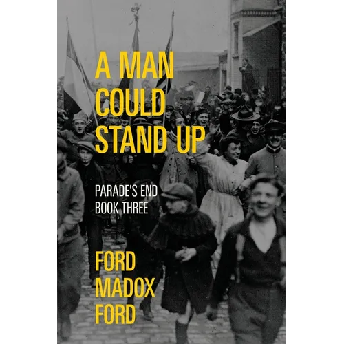 A Man Could Stand Up - Parade's End, Book Three (Warbler Classics Annotated Edition)