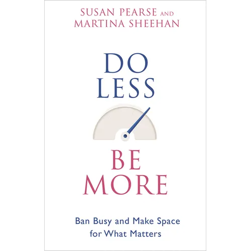 Do Less Be More: Ban Busy and Make Space for What Matters