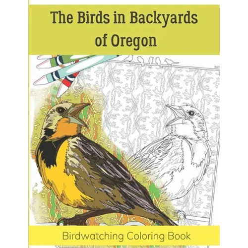 The Birds in Backyards of Oregon: Birdwatching Coloring Book
