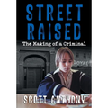 Street Raised: The Making of a Criminal