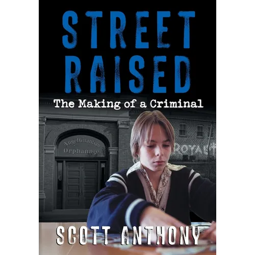 Street Raised: The Making of a Criminal