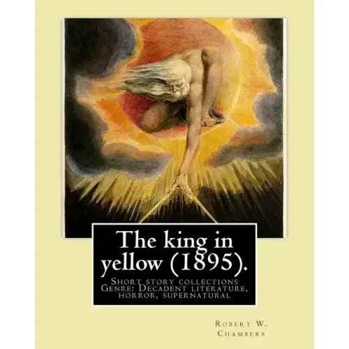 The king in yellow (1895). By: Robert W. Chambers: The King in Yellow is a book of short stories, Genre: Decadent literature, horror, supernatural