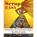 Scrap Easy: Building A Collage Quilt