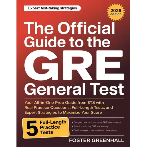 The Official Guide to the GRE General Test: Your All-in-One Prep Guide from ETS with Real Practice Questions, Full-Length Tests, and Expert Strategies