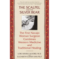 The Scalpel and the Silver Bear: The First Navajo Woman Surgeon Combines Western Medicine and Traditional Healing
