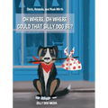 Oh Where, Oh Where Could That Silly Dog Be?