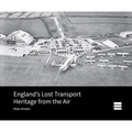 England's Lost Transport Heritage from the Air