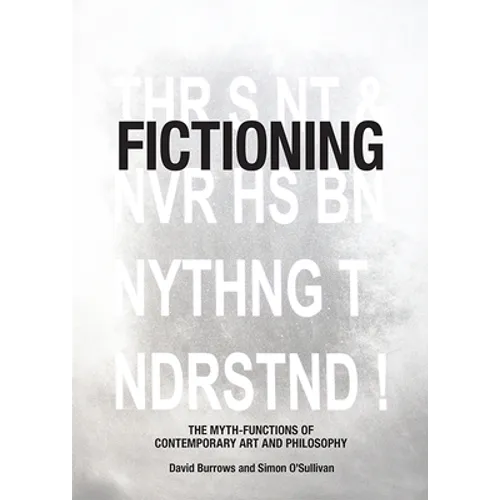 Fictioning: The Myth-Functions of Contemporary Art and Philosophy