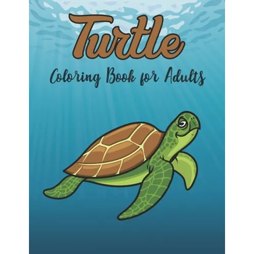 Turtle Coloring Book for Adults: Really Relaxing Coloring Book to Calm Down & Relieve Stress for Grown Ups with Beautiful turtle