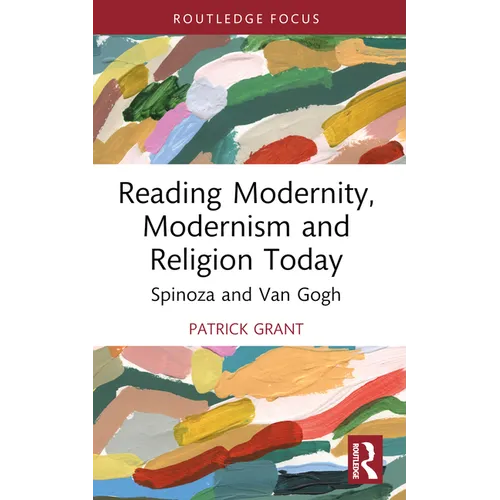 Reading Modernity, Modernism and Religion Today: Spinoza and Van Gogh