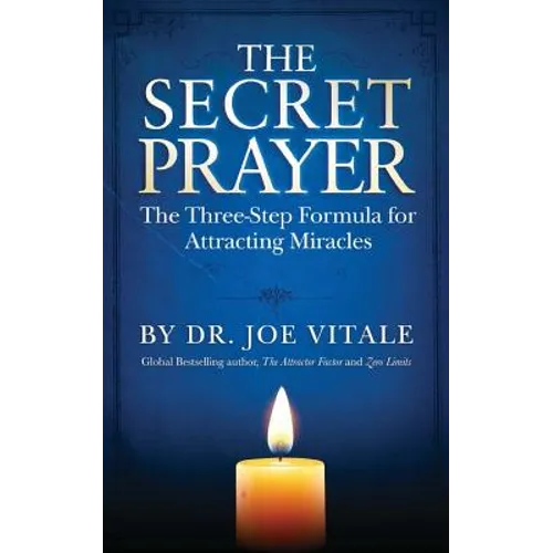The Secret Prayer: The Three-Step Formula for Attracting Miracles