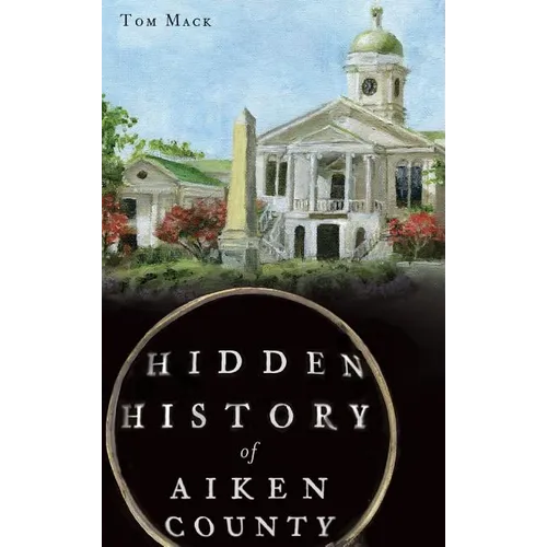 Hidden History of Aiken County
