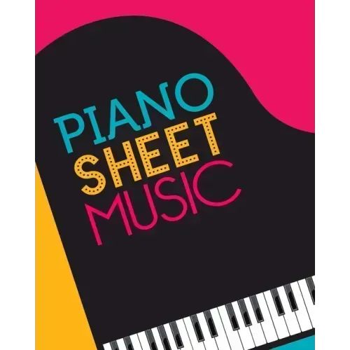 Piano Sheet Music: Empty staff pages for composing and writing songs * 8" x 10" 100 pages