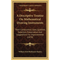 A Descriptive Treatise On Mathematical Drawing Instruments: Their Construction, Uses, Qualities, Selection, Preservation And Suggestions For Improveme