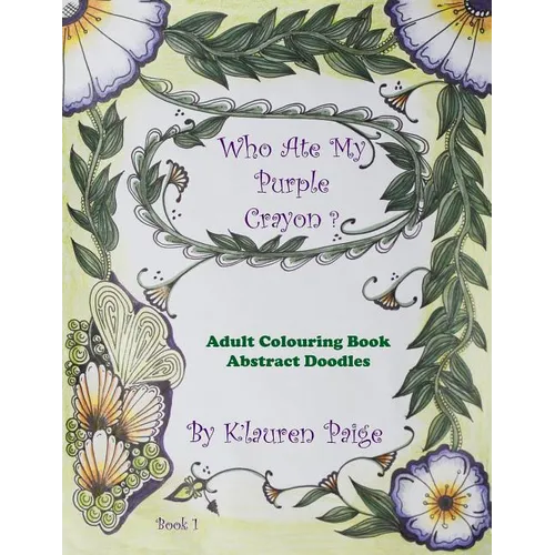 Who Ate My Purple Crayon ?: Adult Colouring Book Abstract Doodles