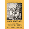 Black Spartacus: The Epic Life of Toussaint Louverture
