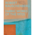 Robert Rauschenberg: Fabric Works of the 1970s