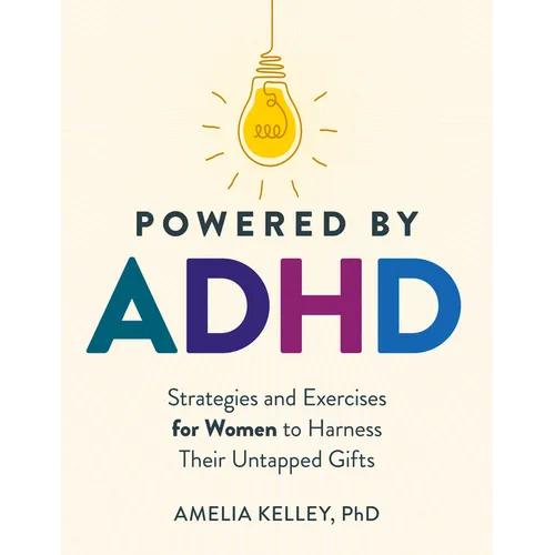 Powered by ADHD: Strategies and Exercises for Women to Harness Their Untapped Gifts