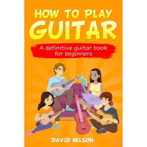 How to Play Guitar: a definitive guitar book for beginners