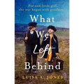 What We Left Behind: Unforgettable World War Two Historical Fiction