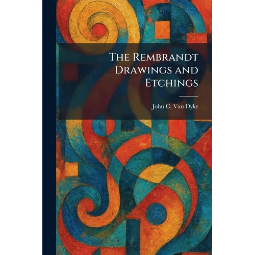 The Rembrandt Drawings and Etchings