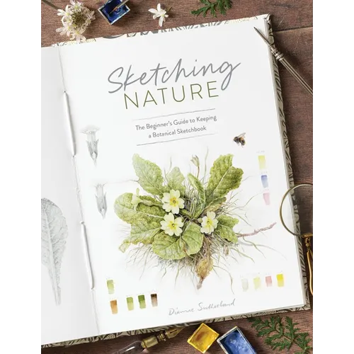 Sketching Nature: The Beginner's Guide to Keeping a Botanical Sketchbook