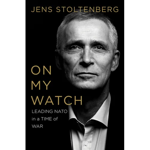 On My Watch: Leading NATO in a Time of War