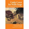 Under Cover for Wells Fargo: The Unvarnished Recollections of Fred Dodge